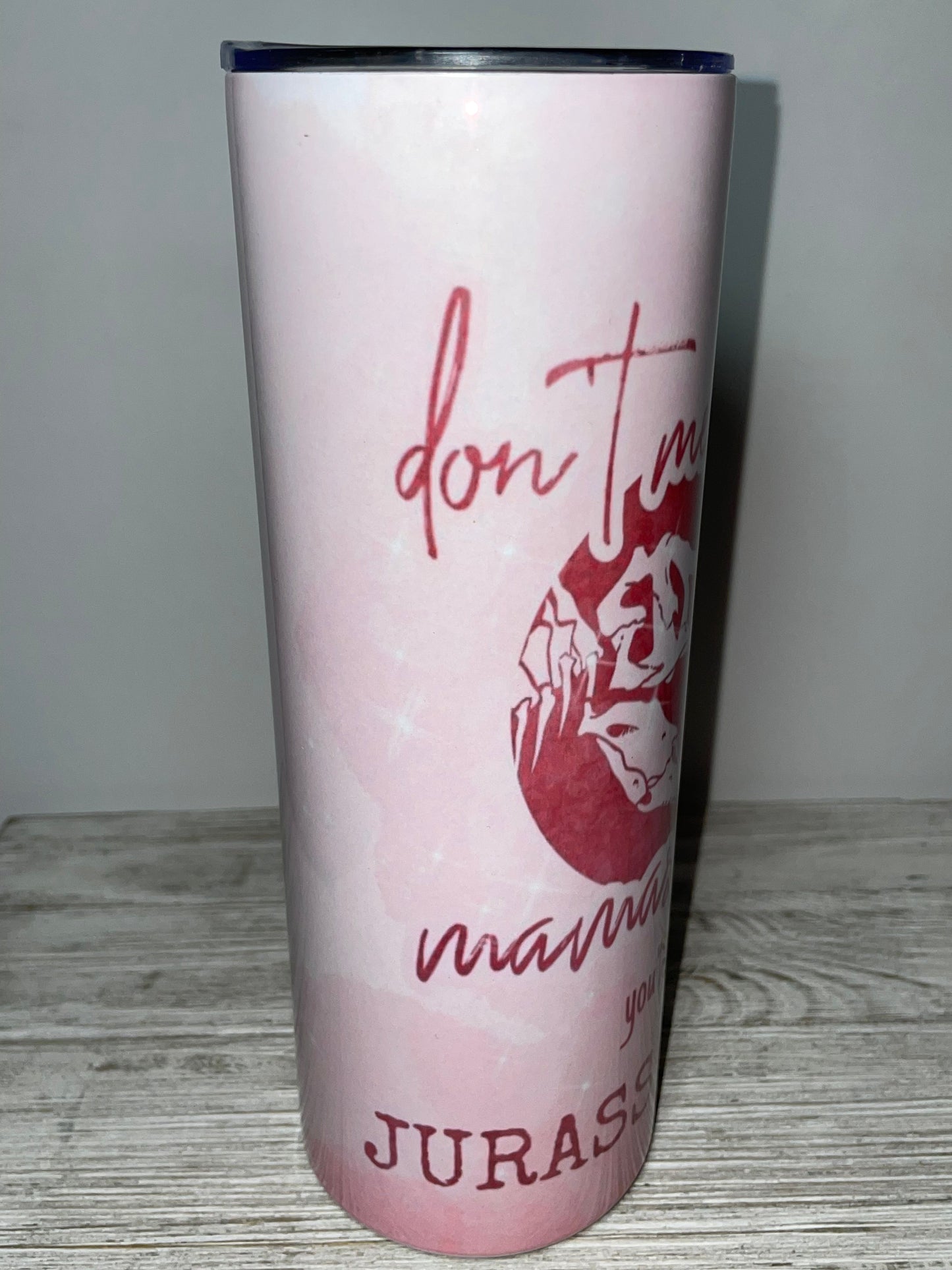 Don’t Mess With Mamasaurus PINK Tumbler