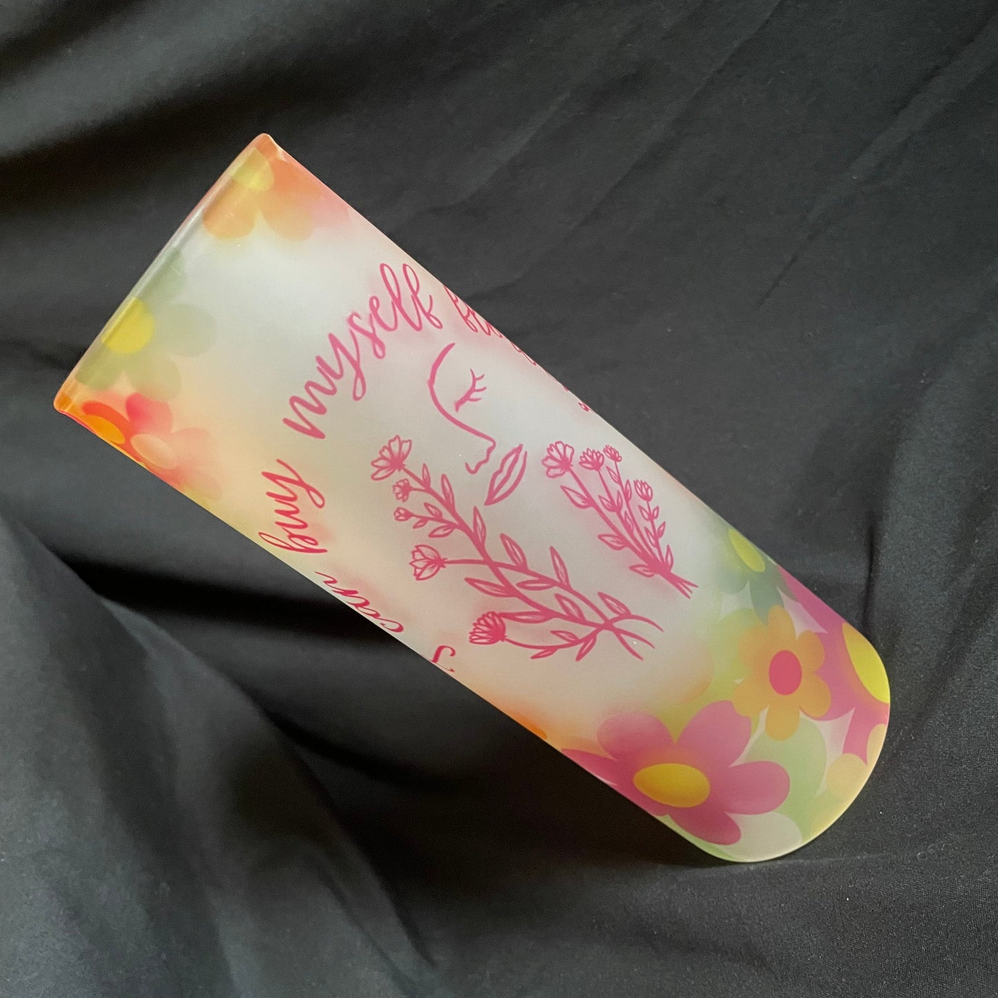 I Can Buy Myself Flowers FACE 25oz. Glass Tumbler
